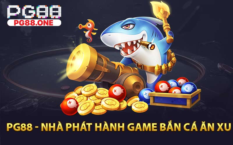 Bắn Cá Ăn Xu PG88 - Tựa Đề Game Chơi Ăn Xu Nhanh Chóng - Arivo