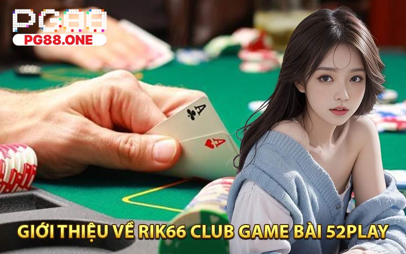 Rik66 Club Game Bài 52Play ⭐️ Casino Trực Tuyến Tại PG88 - Arivo