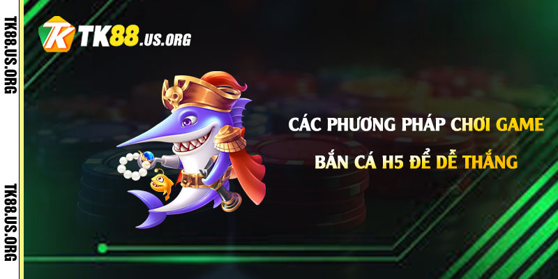 Game Bắn Cá h5 là gì? Cách chơi như thế nào dễ thắng - Arivo
