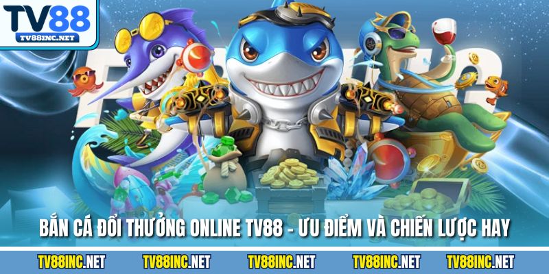 Bắn Cá TV88 - Kinh Nghiệm Chơi Từ Các Chuyên Gia Săn Thưởng - Arivo