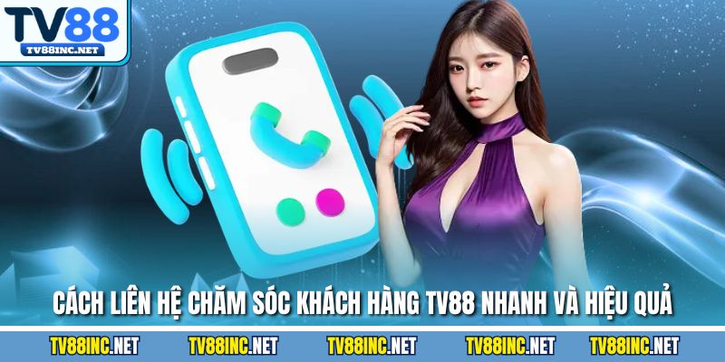 Chăm Sóc Khách Hàng TV88 - Dịch Vụ Được Đánh Giá Cao - Arivo