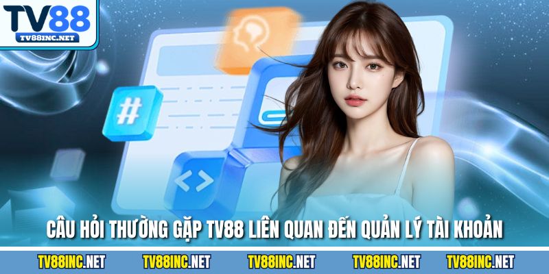 Câu Hỏi Thường Gặp Tv88 Bạn Nên Tham Khảo Trước Khi Chơi - Arivo