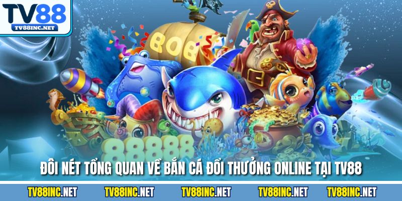 Bắn Cá Đổi Thưởng Online TV88 - Ưu Điểm Và Chiến Lược Hay - Arivo