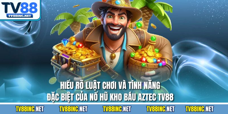 Nổ Hũ Kho Báu Aztec TV88 - Bí Quyết Chinh Phục Jackpot - Arivo