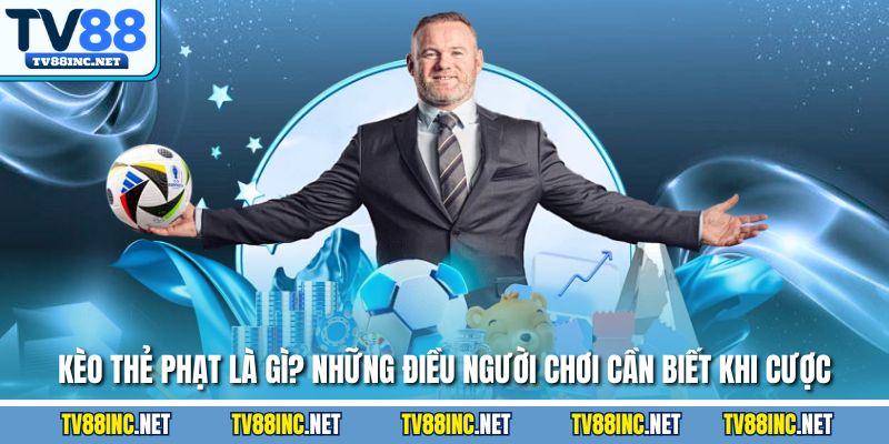 Kèo Thẻ Phạt Là Gì? Những Điều Người Chơi Cần Biết Khi Cược - Arivo