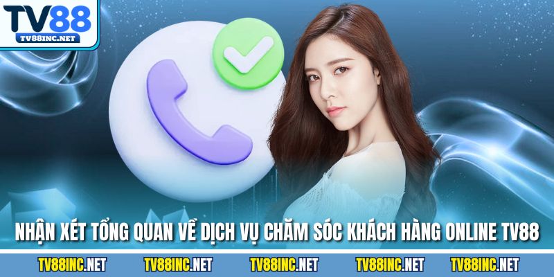 Chăm Sóc Khách Hàng TV88 - Dịch Vụ Được Đánh Giá Cao - Arivo