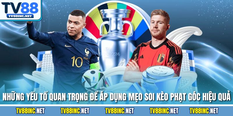 Mẹo Soi Kèo Phạt Góc Chuẩn Xác Giúp Gia Tăng Cơ Hội Thắng - Arivo