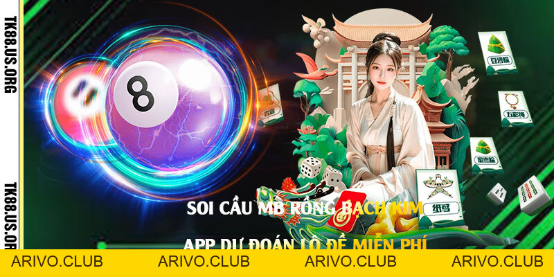 Soi Cầu MB Rồng Bạch Kim - App Dự Đoán Lô Đề Miễn Phí - Arivo
