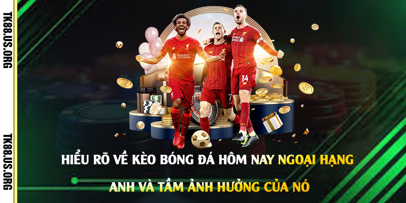 Kèo Bóng Đá Hôm Nay Ngoại Hạng Anh - Cách Bắt Kèo NHA Sớm Nhất - Arivo
