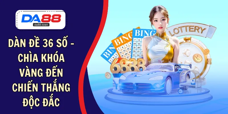 Dàn Đề 36 Số – Chìa Khóa Vàng Đến Chiến Thắng Độc Đắc – DA88&#55356&#57238 Trang Đích Đăng KÝ DA88.COM &#55356&#57286 Giải Trí Có Tiền - Arivo