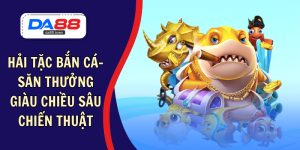 BẮN CÁ – DA88&#55356&#57238 Trang Đích Đăng KÝ DA88.COM &#55356&#57286 Giải Trí Có Tiền - Arivo