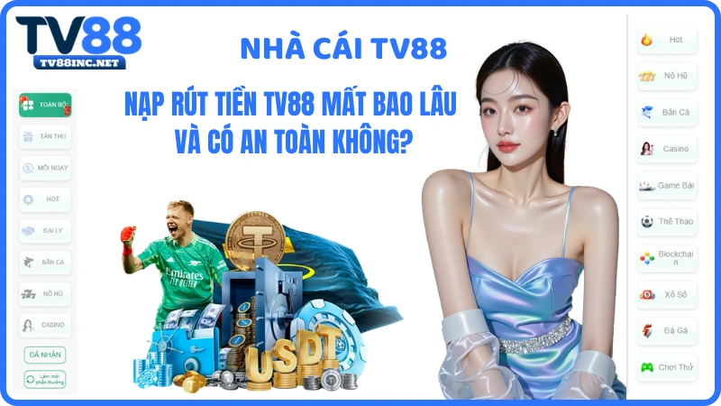 Nạp rút tiền TV88 mất bao lâu và có an toàn không? - Arivo