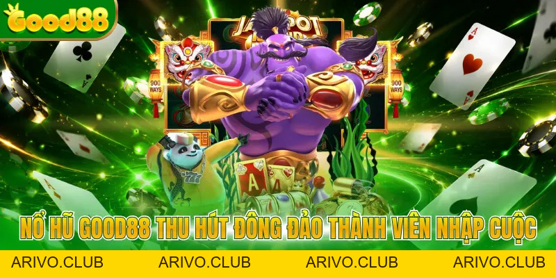 Nổ Hũ Good88 - Điểm Săn Jackpot Khủng Cho Người Chơi - Arivo
