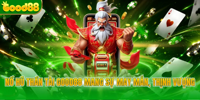 Nổ Hũ Thần Tài Good88 - Bí Quyết Săn Jackpot Tiền Tỷ - Arivo